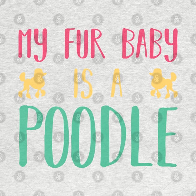 My Fur Baby Is A Poodle by DPattonPD